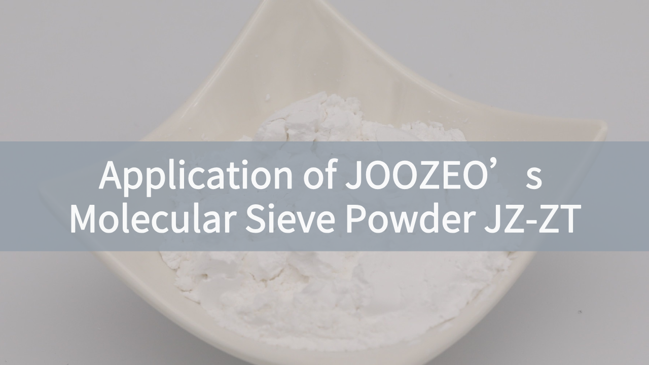 Application of JOOZEO’s Molecular Sieve Powder JZ-ZT